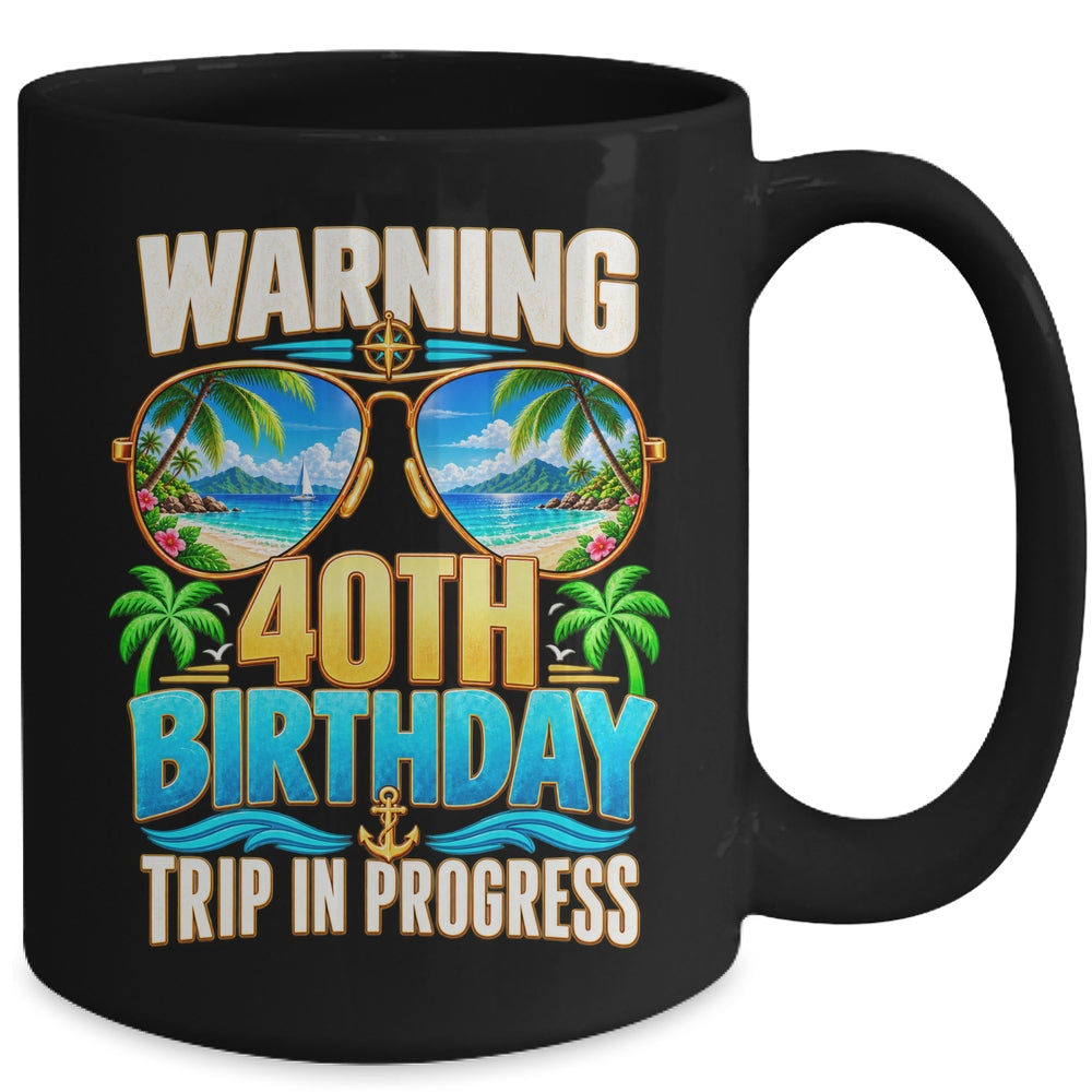 40 Years Old Warning 40Th Birthday Trip In Progress Funny Mug | teecentury