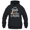 I Like Goats And Maybe 3 People T-Shirt & Hoodie | Teecentury.com