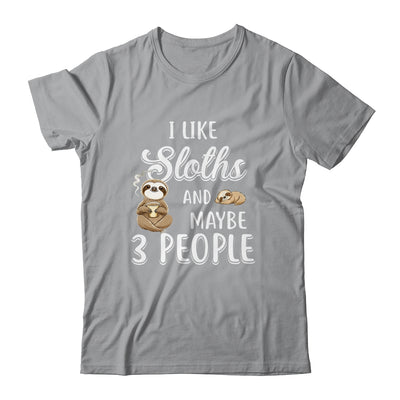 I Like Sloths And Maybe 3 People T-Shirt & Hoodie | Teecentury.com