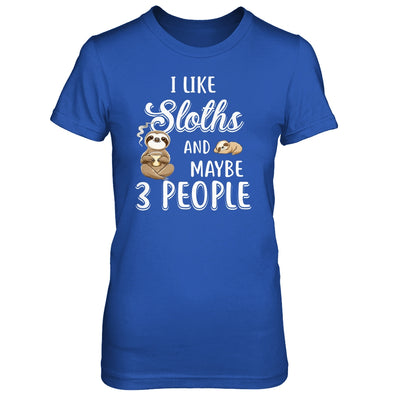 I Like Sloths And Maybe 3 People T-Shirt & Hoodie | Teecentury.com