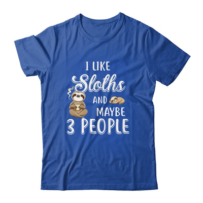 I Like Sloths And Maybe 3 People T-Shirt & Hoodie | Teecentury.com