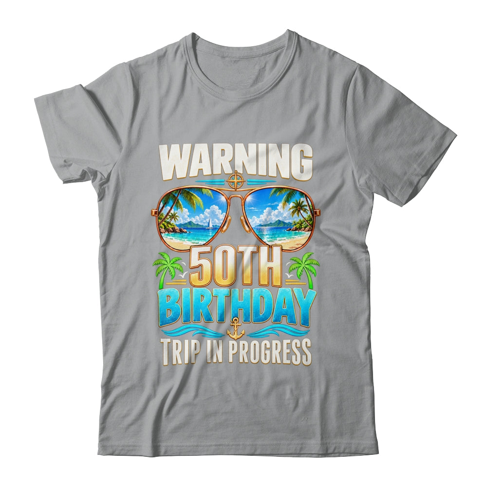 50 Years Old Warning 50Th Birthday Trip In Progress Funny Shirt & Hoodie | teecentury