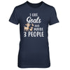 I Like Goats And Maybe 3 People T-Shirt & Hoodie | Teecentury.com