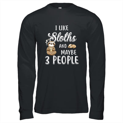 I Like Sloths And Maybe 3 People T-Shirt & Hoodie | Teecentury.com