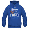 I Like Horses And Maybe 3 People T-Shirt & Hoodie | Teecentury.com