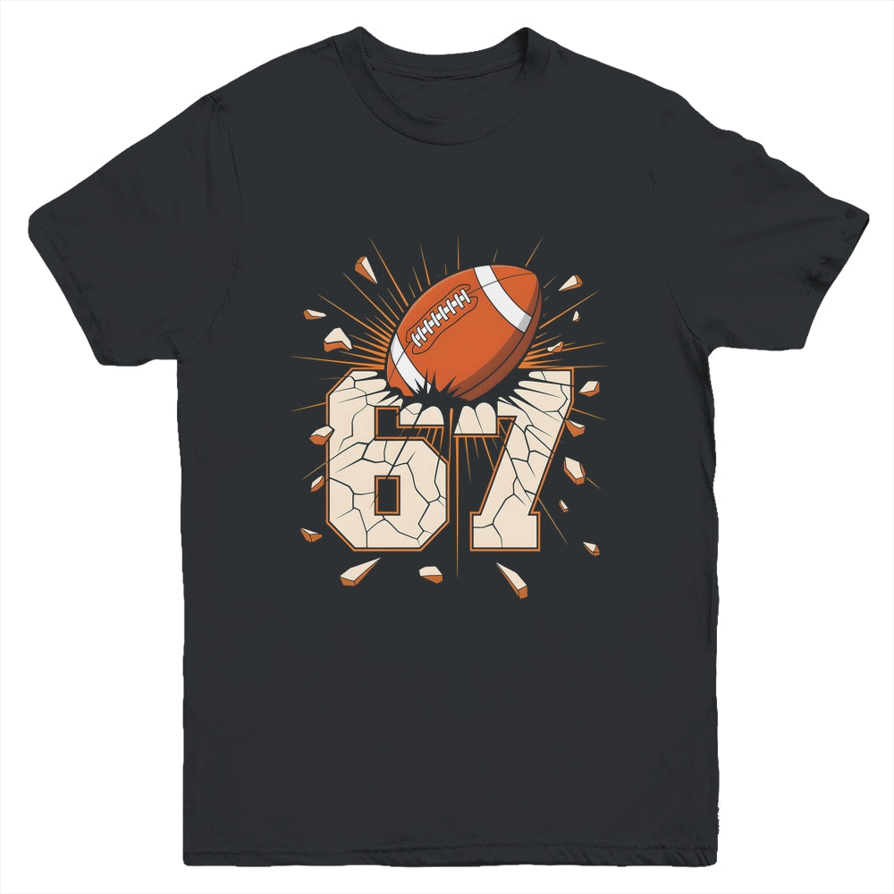 67 Football Six Seven 6 7 Meme 67 For Boys Girls Kids Youth Shirt | teecentury