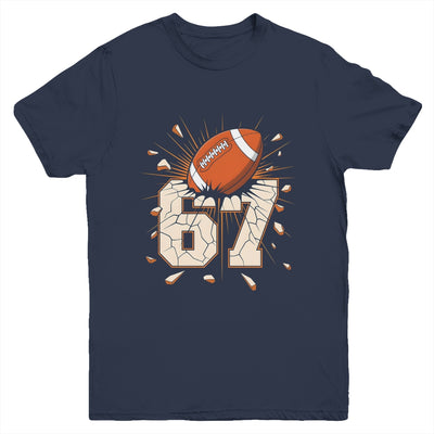 67 Football Six Seven 6 7 Meme 67 For Boys Girls Kids Youth Shirt | teecentury