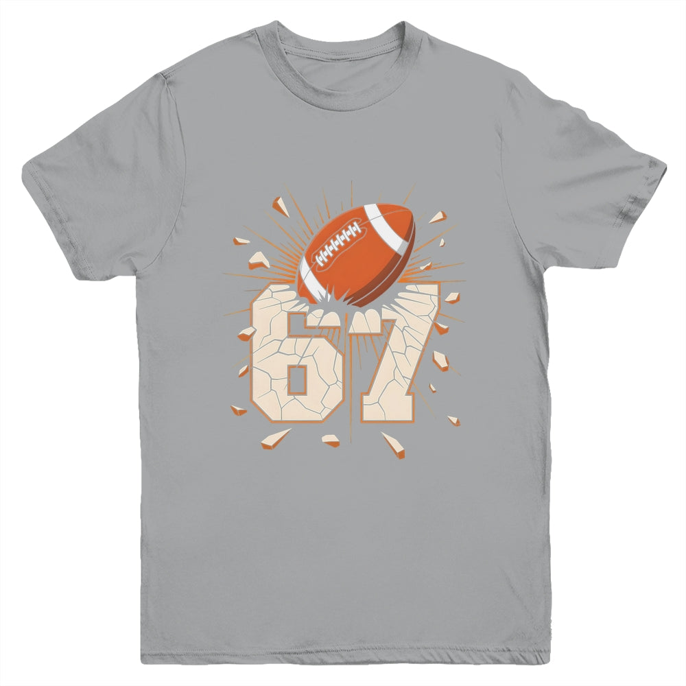 67 Football Six Seven 6 7 Meme 67 For Boys Girls Kids Youth Shirt | teecentury