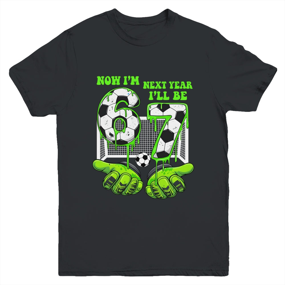 6 Year Old Birthday Soccer Now I'm 6 Next Year I'll Be 7 67 Youth Shirt | teecentury