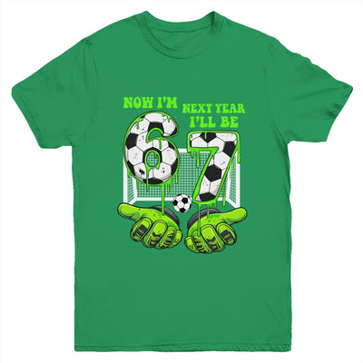 6 Year Old Birthday Soccer Now I'm 6 Next Year I'll Be 7 67 Youth Shirt | teecentury