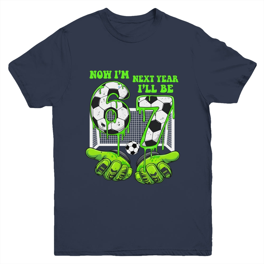6 Year Old Birthday Soccer Now I'm 6 Next Year I'll Be 7 67 Youth Shirt | teecentury