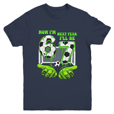 6 Year Old Birthday Soccer Now I'm 6 Next Year I'll Be 7 67 Youth Shirt | teecentury