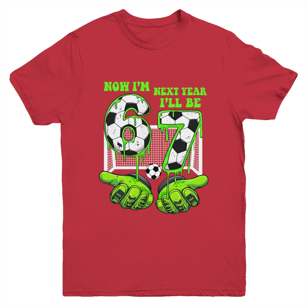 6 Year Old Birthday Soccer Now I'm 6 Next Year I'll Be 7 67 Youth Shirt | teecentury