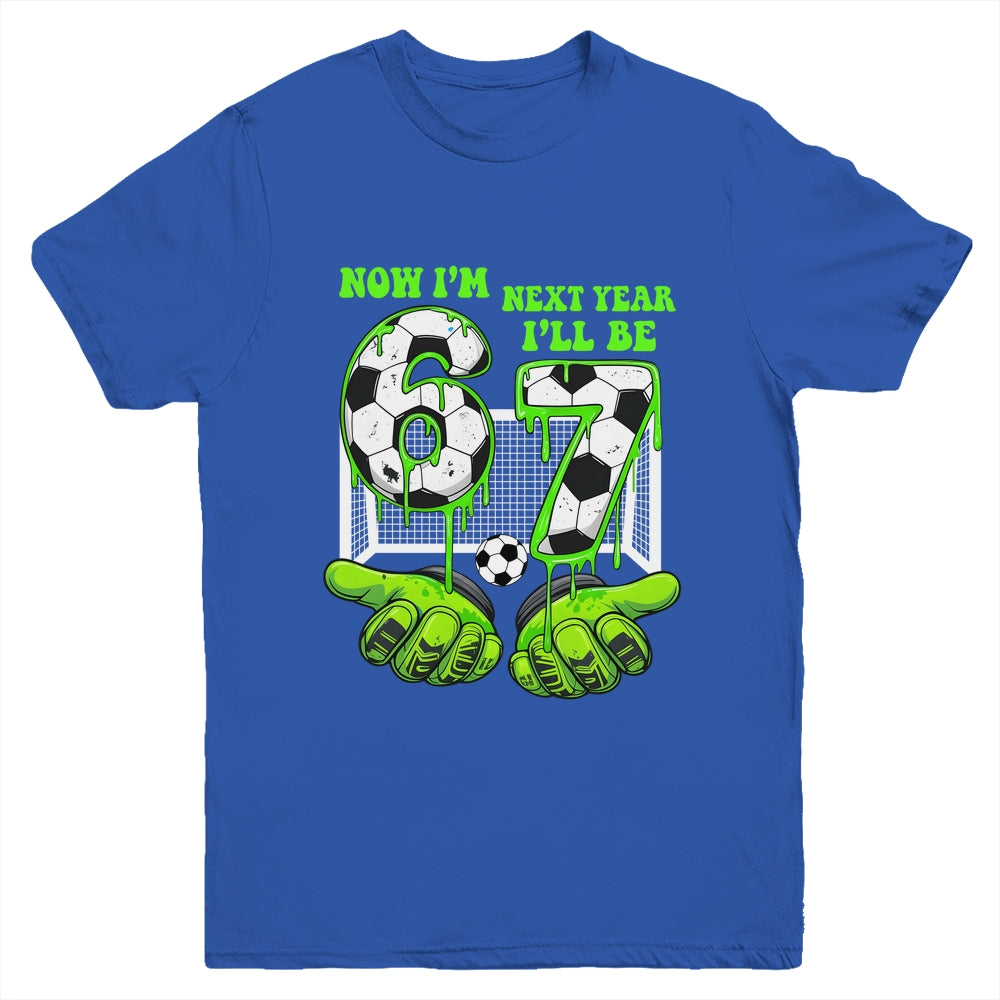 6 Year Old Birthday Soccer Now I'm 6 Next Year I'll Be 7 67 Youth Shirt | teecentury