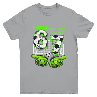 6 Year Old Birthday Soccer Now I'm 6 Next Year I'll Be 7 67 Youth Shirt | teecentury