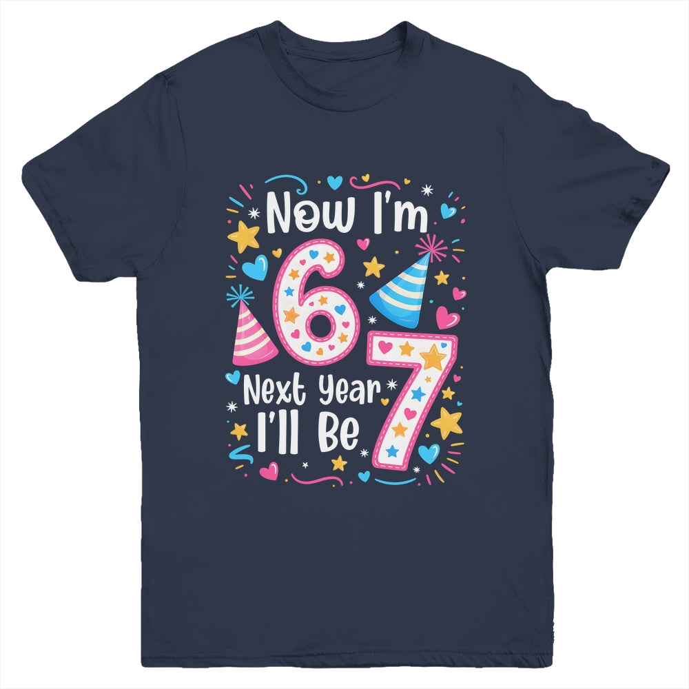 6 Years Old 6th Birthday Girl 6 7 Funny Next Year I'll Be 7 Youth Shirt | teecentury