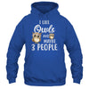 I Like Owls And Maybe 3 People T-Shirt & Hoodie | Teecentury.com