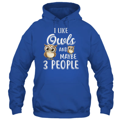 I Like Owls And Maybe 3 People T-Shirt & Hoodie | Teecentury.com