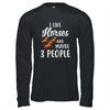 I Like Horses And Maybe 3 People T-Shirt & Hoodie | Teecentury.com