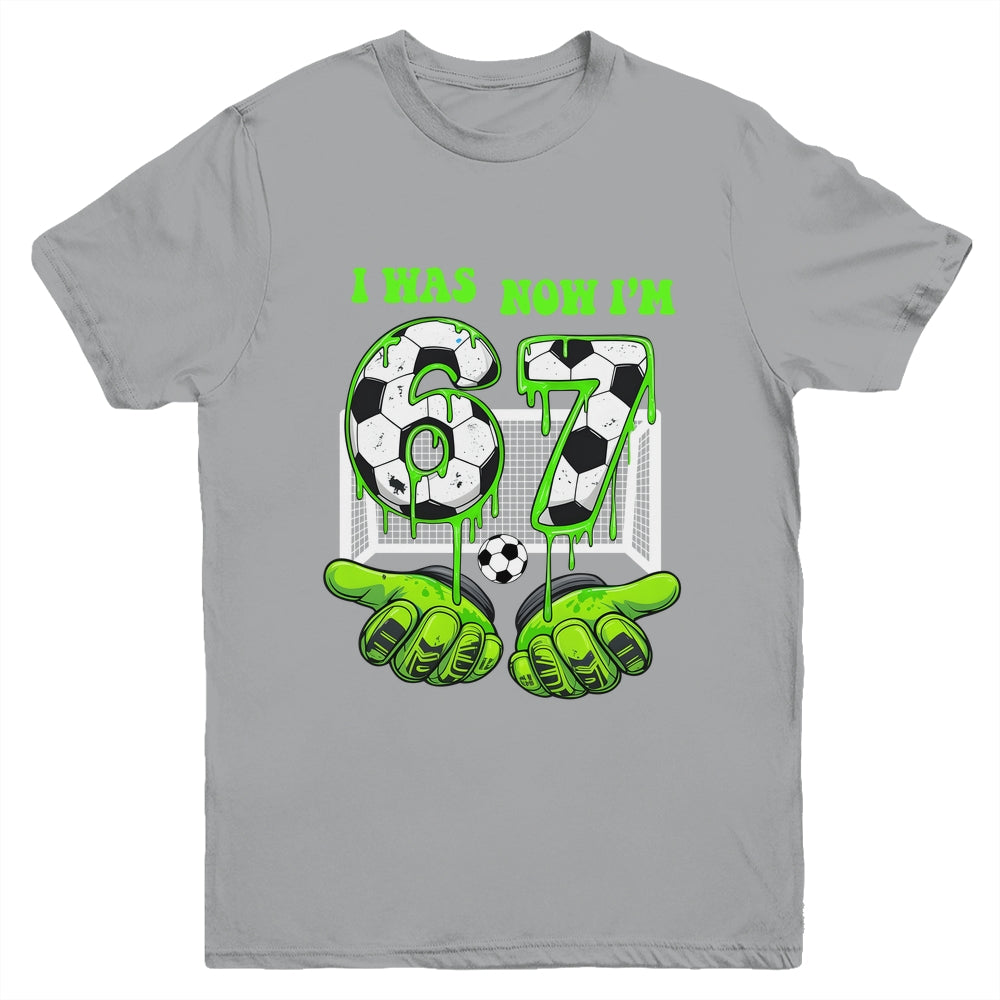 7 Year Old Birthday Was 6 Now I'm 7 67 Meme Soccer Funny Youth Shirt | teecentury