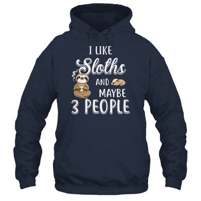 I Like Sloths And Maybe 3 People T-Shirt & Hoodie | Teecentury.com