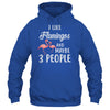 I Like Flamingos And Maybe 3 People T-Shirt & Hoodie | Teecentury.com