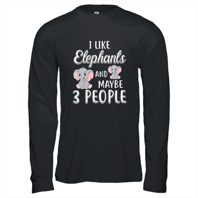 I Like Elephants And Maybe 3 People T-Shirt & Hoodie | Teecentury.com