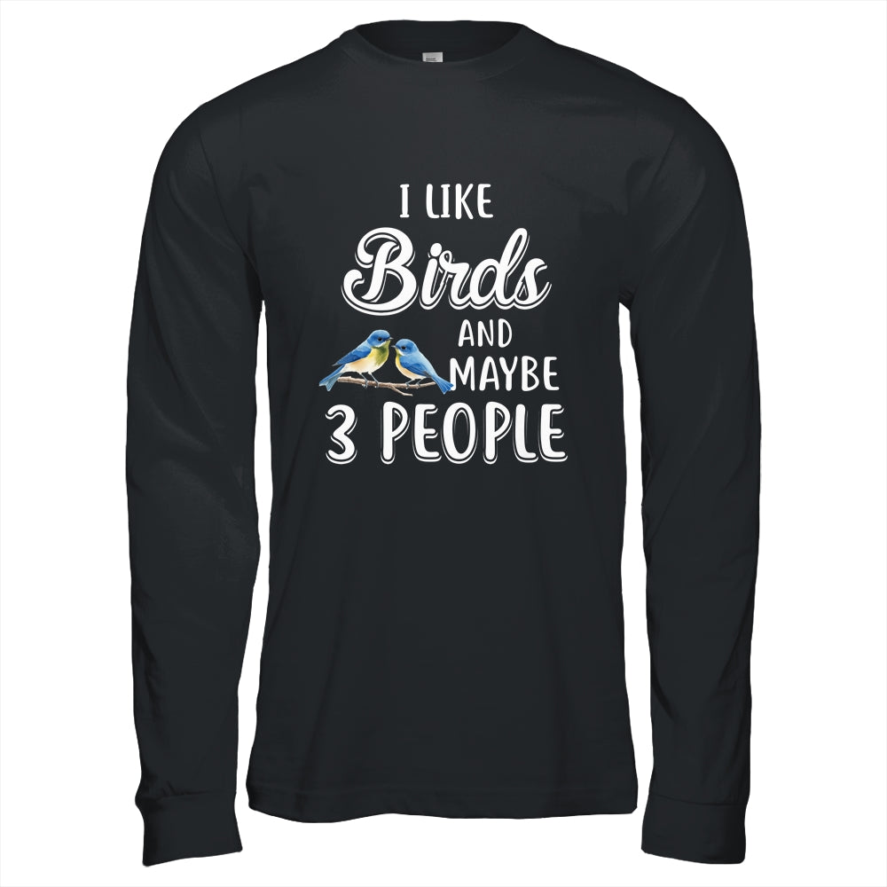 I Like Birds And Maybe 3 People T-Shirt & Hoodie | Teecentury.com