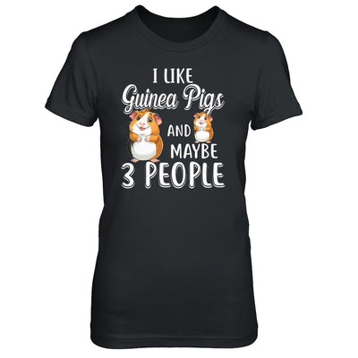 I Like Guinea Pigs And Maybe 3 People T-Shirt & Hoodie | Teecentury.com