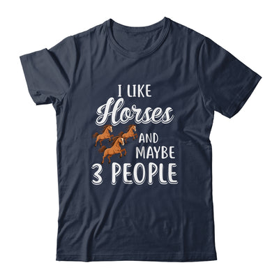 I Like Horses And Maybe 3 People T-Shirt & Hoodie | Teecentury.com