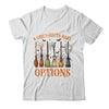A Girl's Gotta Have Options Funny Broom Witches Halloween Shirt & Hoodie | teecentury