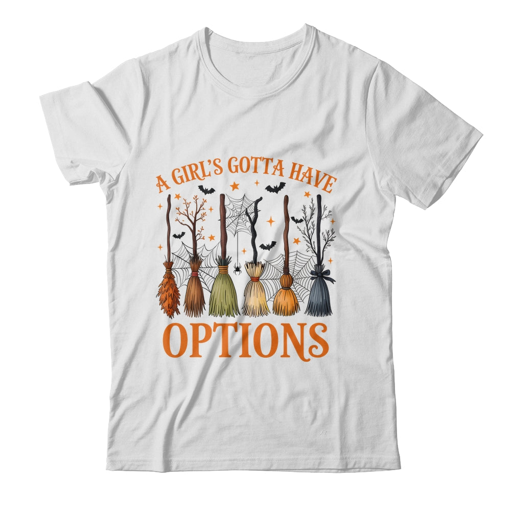 A Girl's Gotta Have Options Funny Broom Witches Halloween Shirt & Hoodie | teecentury