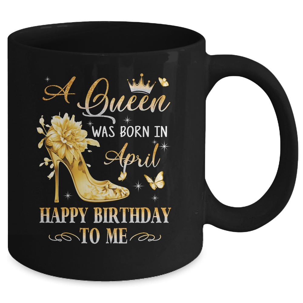 A Queen Was Born In April High Heels Happy Birthday To Me Mug | teecentury