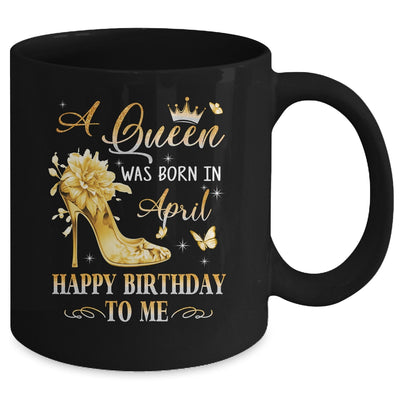 A Queen Was Born In April High Heels Happy Birthday To Me Mug | teecentury