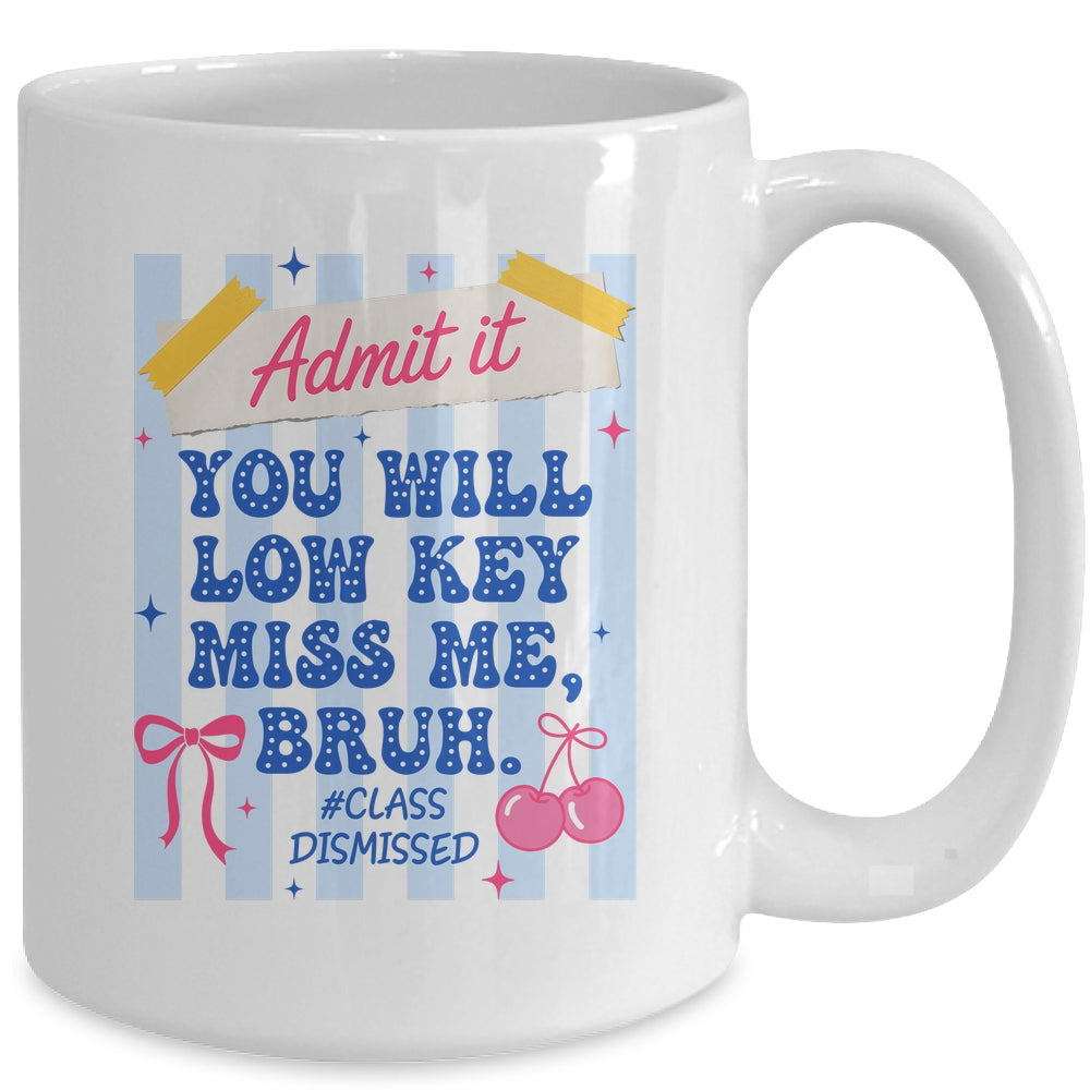 Admit It You Will Low Key Miss Me BRUH Class Dismissed Funny Mug | teecentury