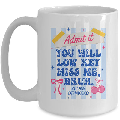 Admit It You Will Low Key Miss Me BRUH Class Dismissed Funny Mug | teecentury