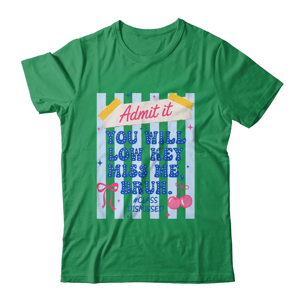 Admit It You Will Low Key Miss Me BRUH Class Dismissed Funny Shirt & Hoodie | teecentury