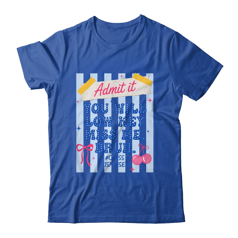 Admit It You Will Low Key Miss Me BRUH Class Dismissed Funny Shirt & Hoodie | teecentury