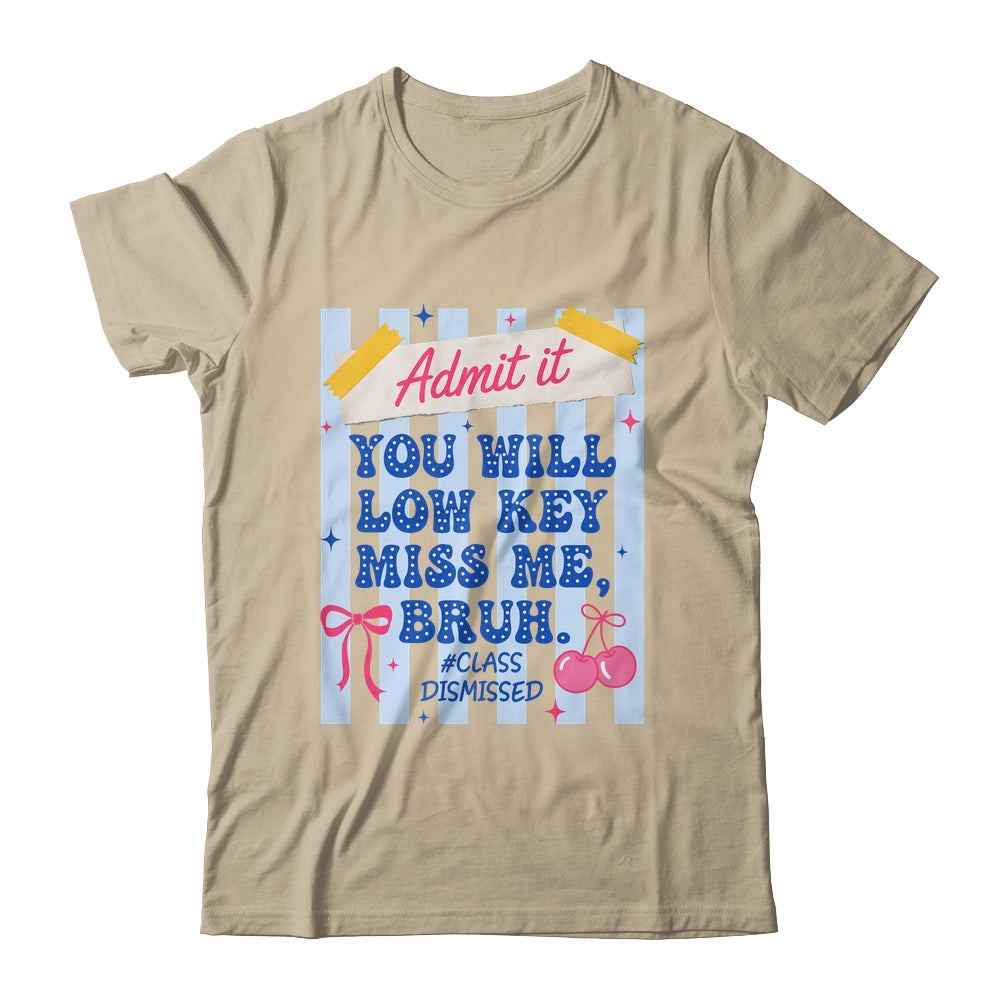 Admit It You Will Low Key Miss Me BRUH Class Dismissed Funny Shirt & Hoodie | teecentury