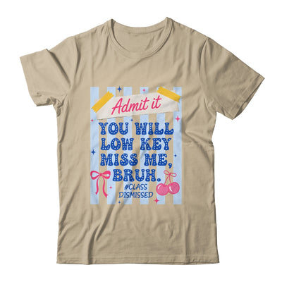 Admit It You Will Low Key Miss Me BRUH Class Dismissed Funny Shirt & Hoodie | teecentury