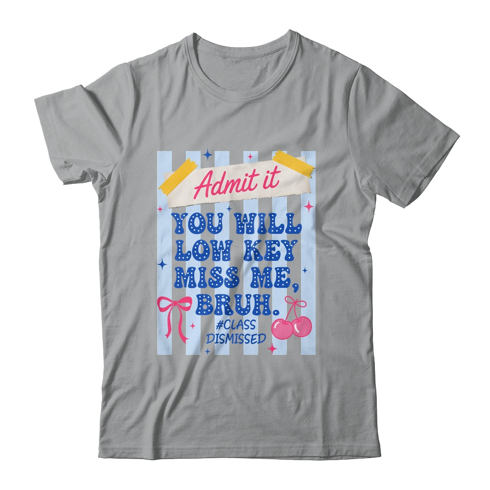 Admit It You Will Low Key Miss Me BRUH Class Dismissed Funny Shirt & Hoodie | teecentury