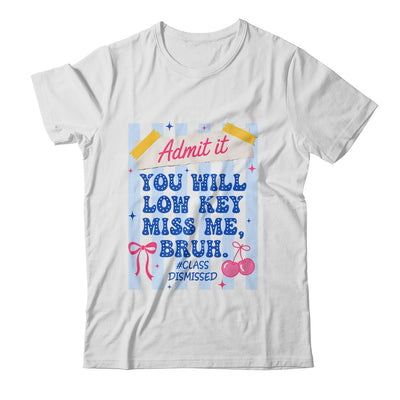 Admit It You Will Low Key Miss Me BRUH Class Dismissed Funny Shirt & Hoodie | teecentury