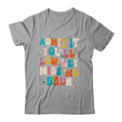 Admit It You'll Low Key Miss Me Bruh Funny Bruh Teacher Shirt & Hoodie | teecentury