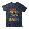 Admit It You'll Low Key Miss Me Bruh Teacher Funny Bruh Shirt & Hoodie | teecentury