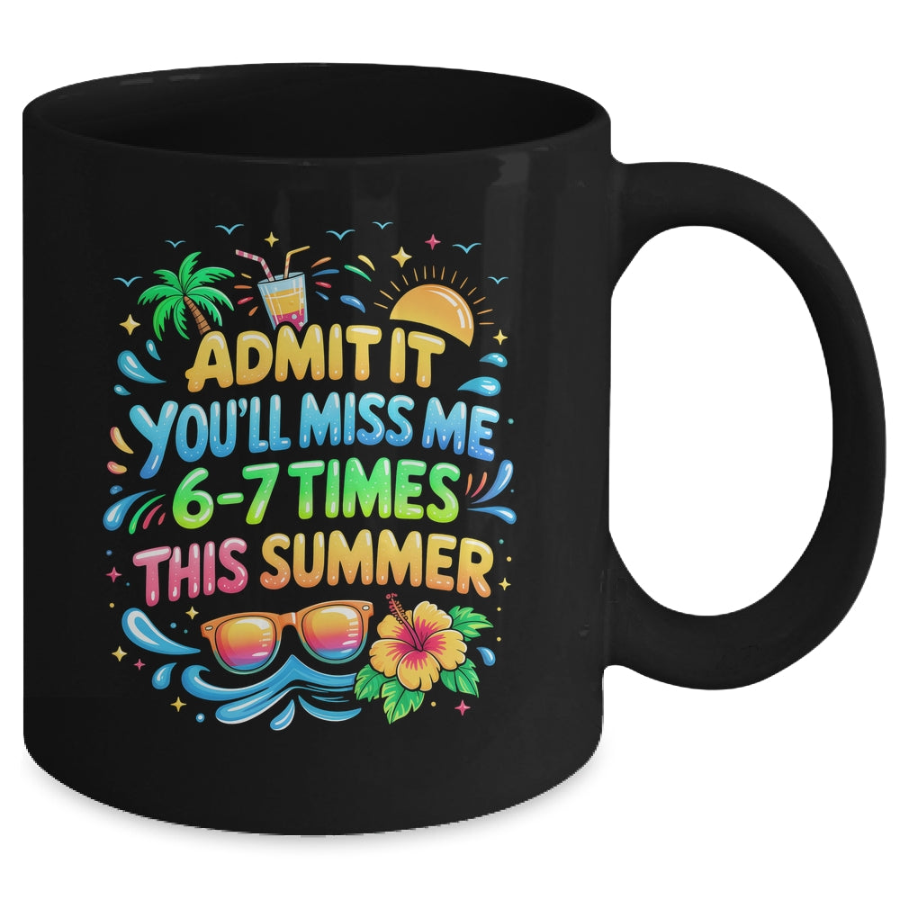 Admit It You'll Miss Me 6-7 Times This Summer Funny Last Day Mug | teecentury