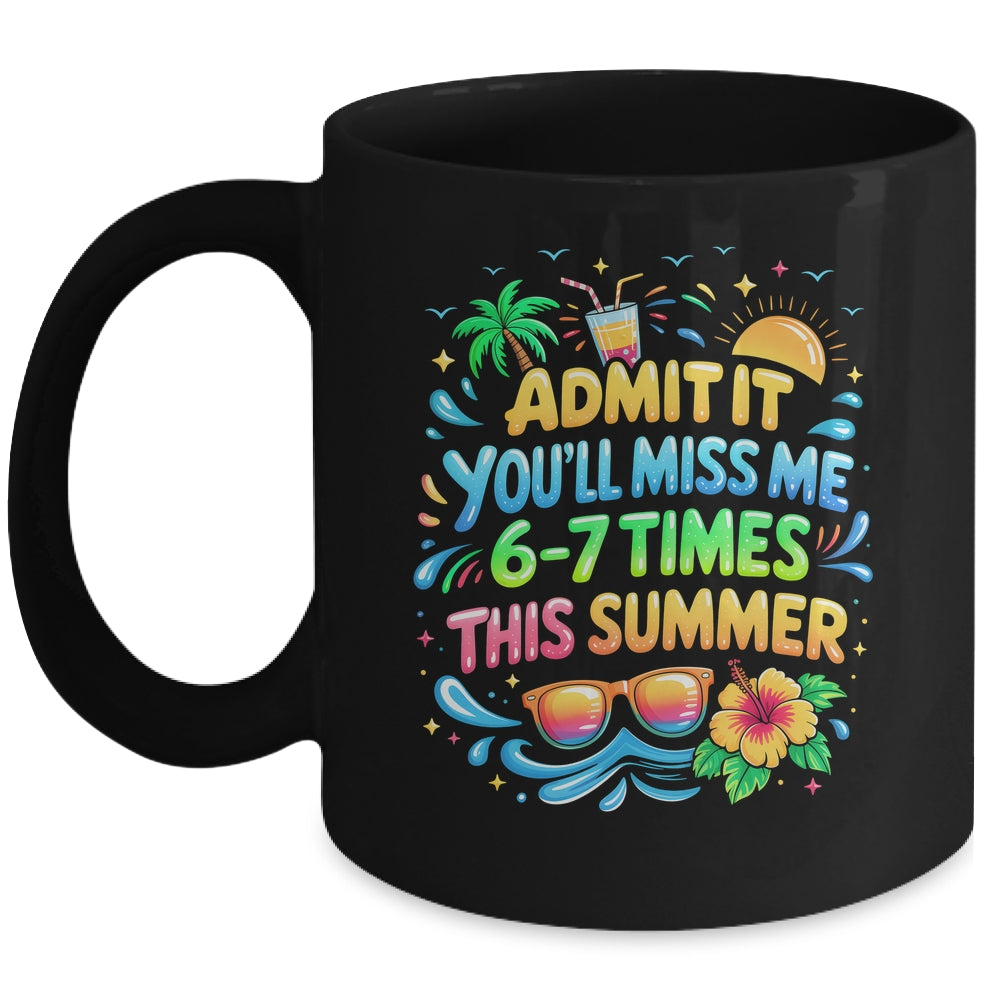 Admit It You'll Miss Me 6-7 Times This Summer Funny Last Day Mug | teecentury