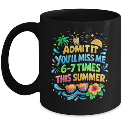 Admit It You'll Miss Me 6-7 Times This Summer Funny Last Day Mug | teecentury
