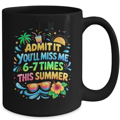 Admit It You'll Miss Me 6-7 Times This Summer Funny Last Day Mug | teecentury