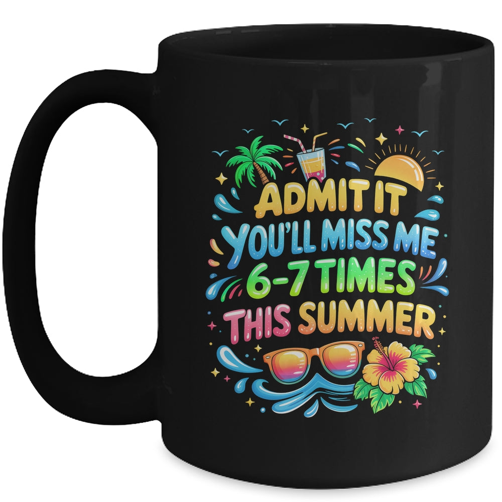 Admit It You'll Miss Me 6-7 Times This Summer Funny Last Day Mug | teecentury