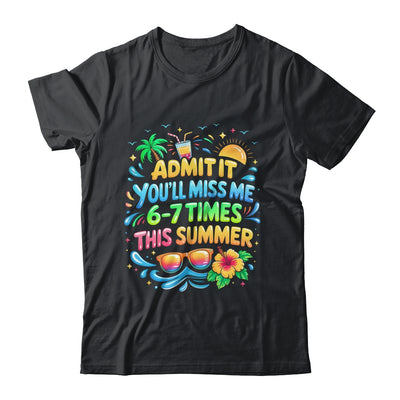 Admit It You'll Miss Me 6-7 Times This Summer Funny Last Day Shirt & Hoodie | teecentury
